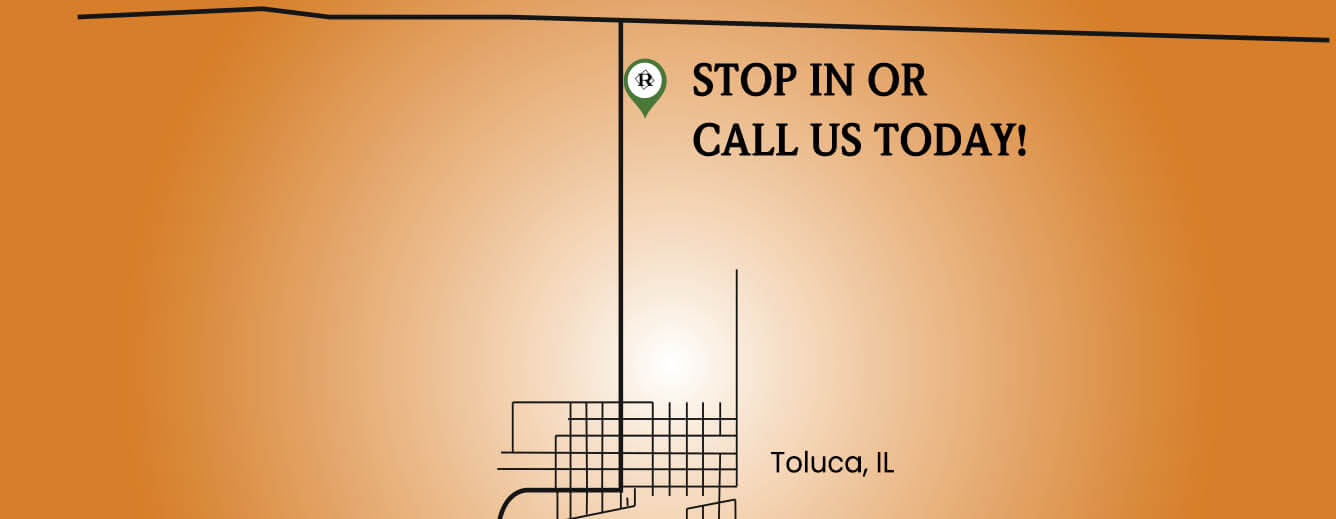Stop in or call us today! Toluca, IL